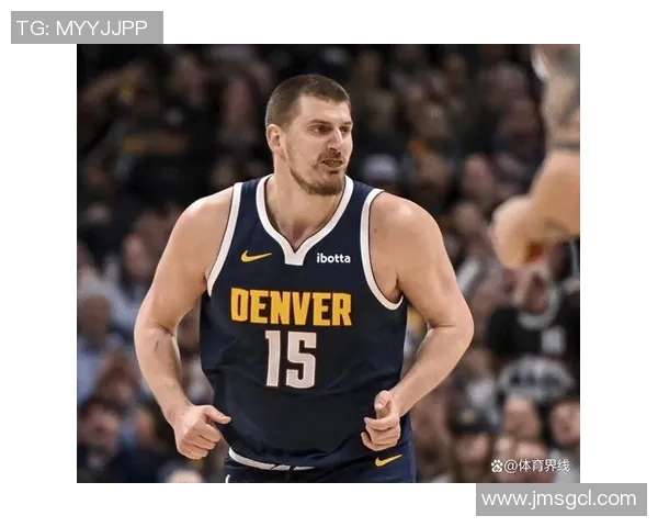 约基奇再创历史三双纪录掘金稳居西部榜首荣耀之路